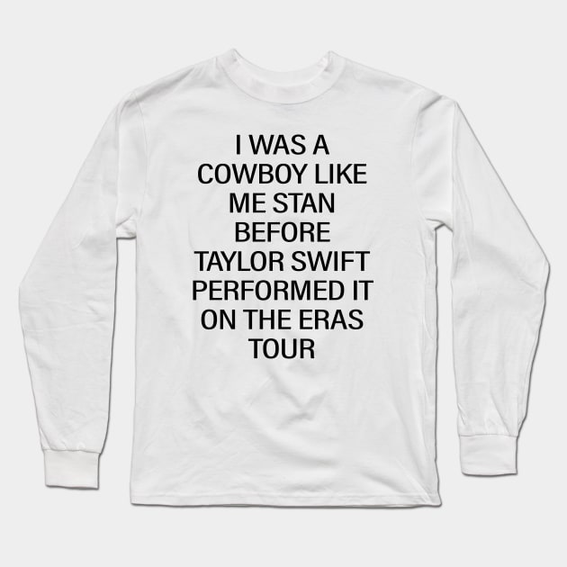 I Was A Cowboy Like Me Stan Before Taylor Swift Performed It On The Eras Tour Long Sleeve T-Shirt by vintage-corner